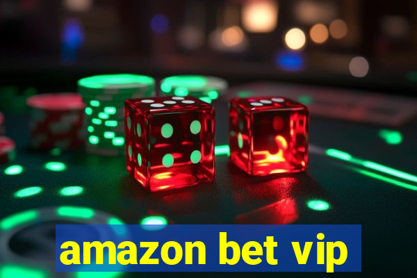 amazon bet vip